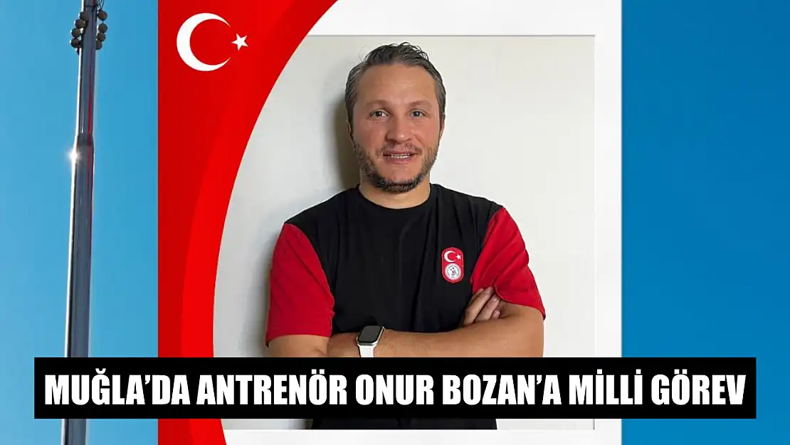 Muğla'da Antrenör Onur Bozan'a Milli Görev