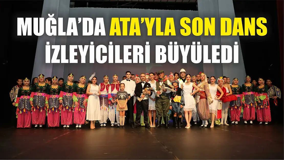 Muğla'da Ata'yla Son Dans İzleyicileri Büyüledi