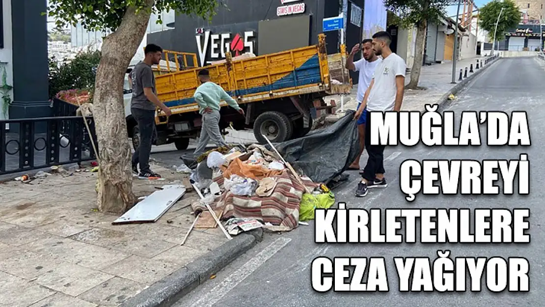 Muğla'da Çevreyi kirletenlere ceza yağıyor