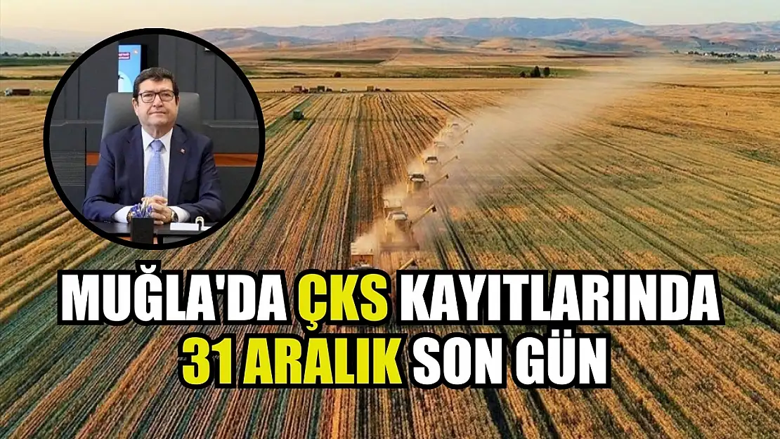 Muğla'da ÇKS kayıtlarında 31 Aralık son gün