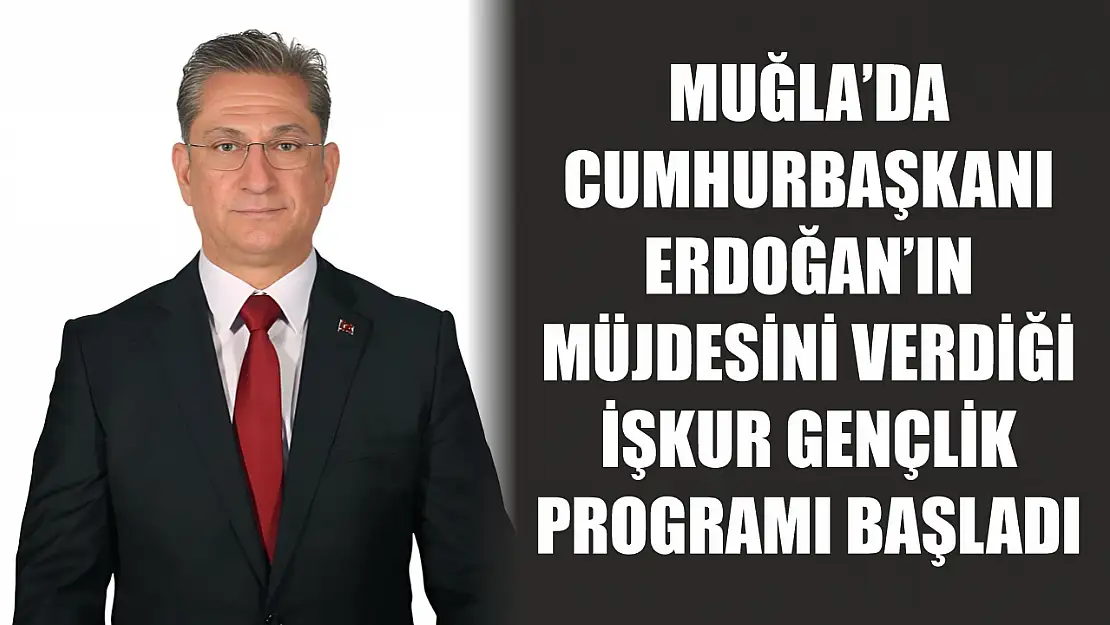 Muğla'da Cumhurbaşkanı Erdoğan'ın müjdesini verdiği İŞKUR Gençlik Programı başladı