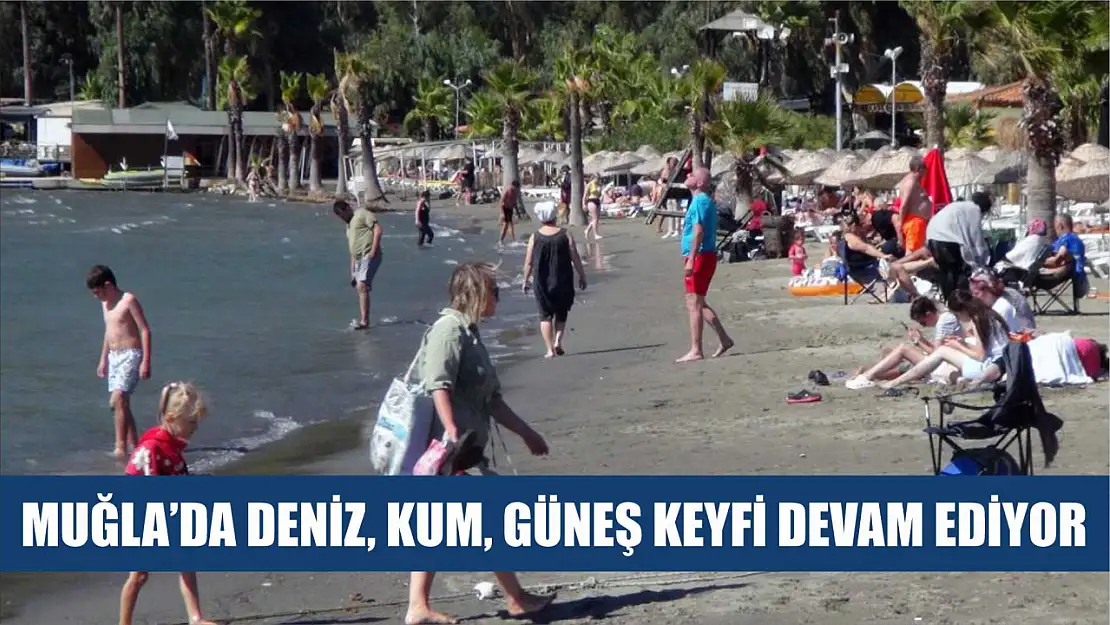 Muğla'da deniz, kum, güneş keyfi devam ediyor