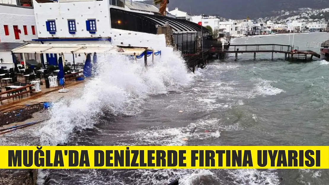 Muğla'da denizlerde fırtına uyarısı