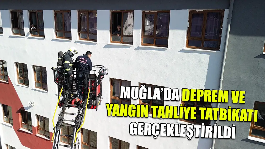 Muğla'da Deprem ve Yangın tahliye tatbikatı gerçekleştirildi