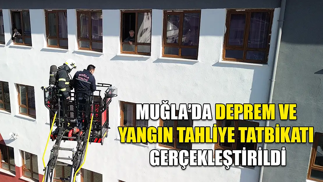 Muğla'da Deprem ve Yangın tahliye tatbikatı gerçekleştirildi