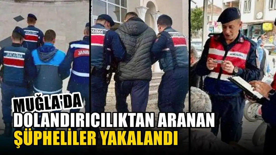 Muğla'da Dolandırıcılıktan Aranan Şüpheliler Yakalandı