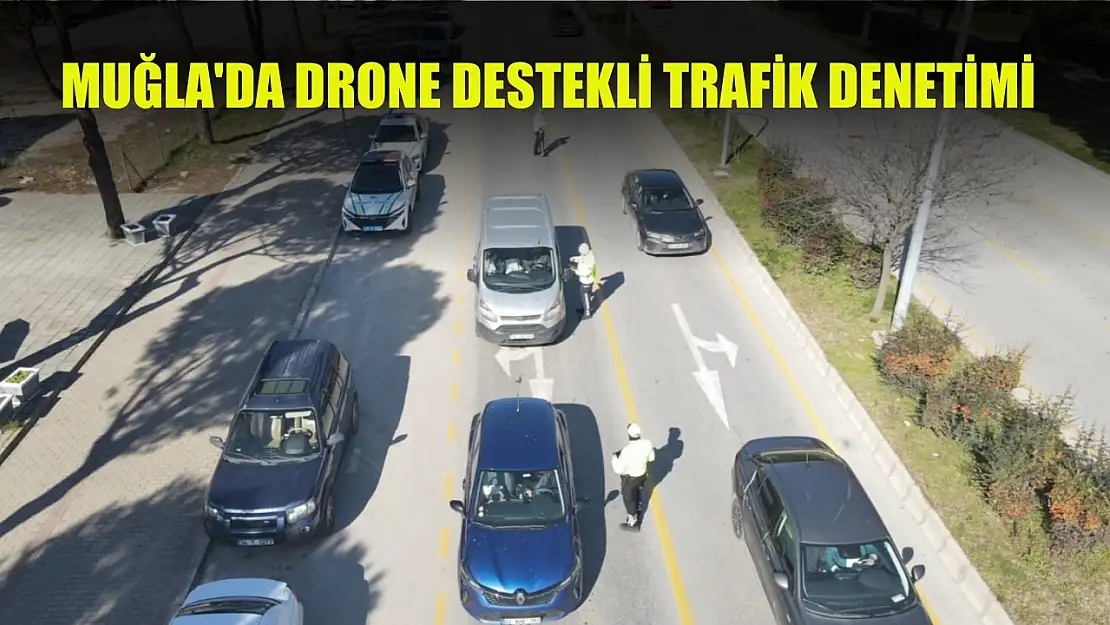 Muğla'da drone destekli trafik denetimi