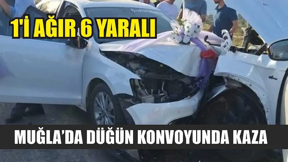 Muğla'da düğün konvoyunda kaza: 1'i ağır 6 yaralı