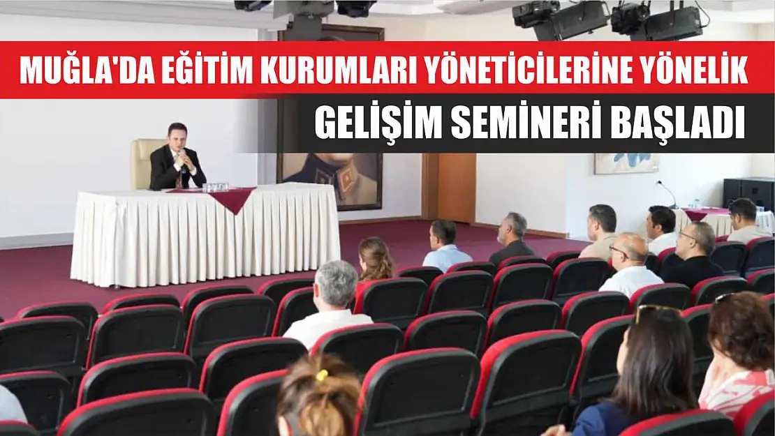 Muğla'da eğitim kurumları yöneticilerine yönelik gelişim semineri başladı