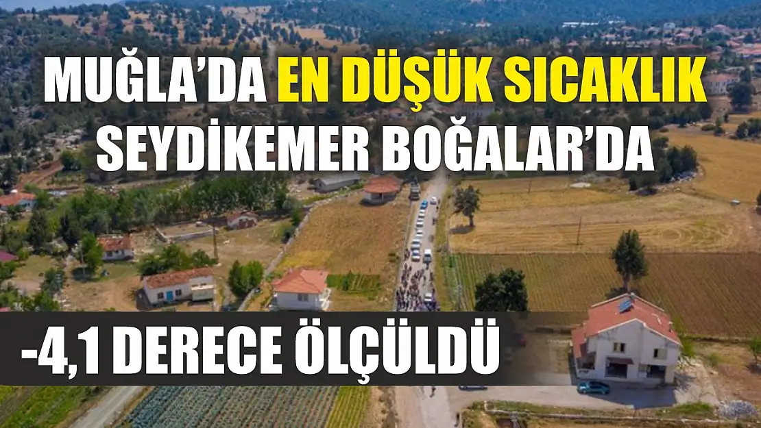 Muğla'da En Düşük Sıcaklık Seydikemer Boğalar'da -4,1 Derece Ölçüldü