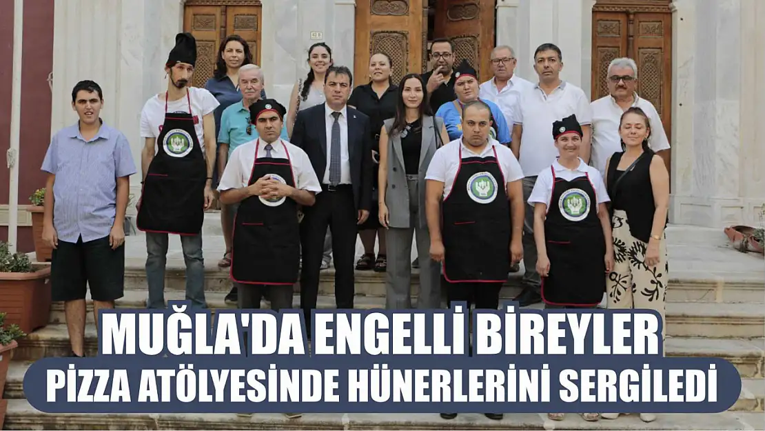 Muğla'da engelli bireyler pizza atölyesinde hünerlerini sergiledi