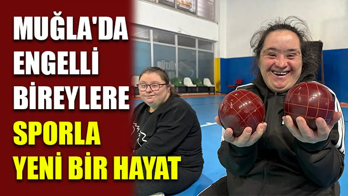 Muğla'da engelli bireylere sporla yeni bir hayat