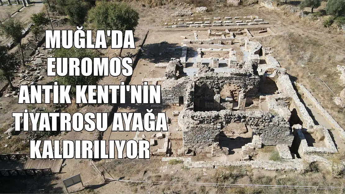 Muğla'da Euromos Antik Kenti'nin tiyatrosu ayağa kaldırılıyor