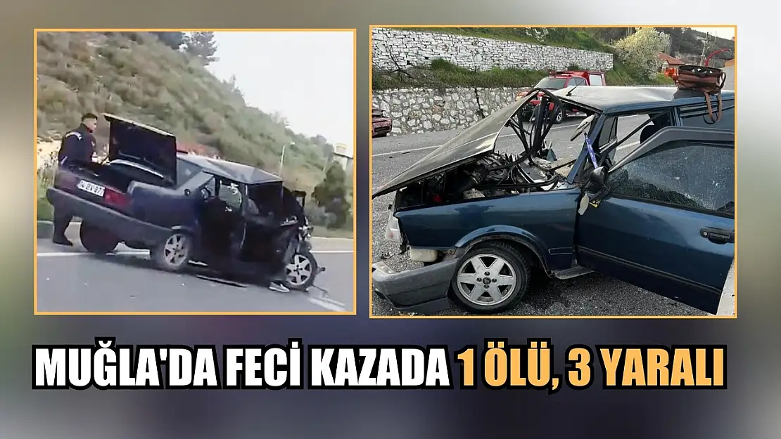 Muğla'da feci kazada 1 ölü, 3 yaralı