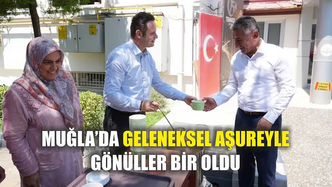 Muğla'da geleneksel aşureyle gönüller bir oldu