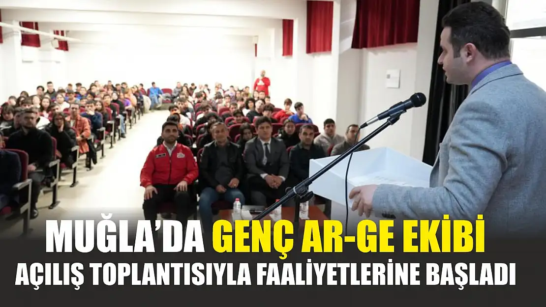 Muğla'da Genç Ar-Ge ekibi açılış toplantısıyla faaliyetlerine başladı