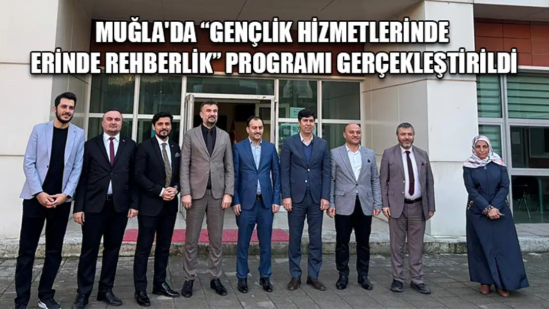 Muğla'da 'Gençlik hizmetlerinde yerinde rehberlik' programı gerçekleştirildi