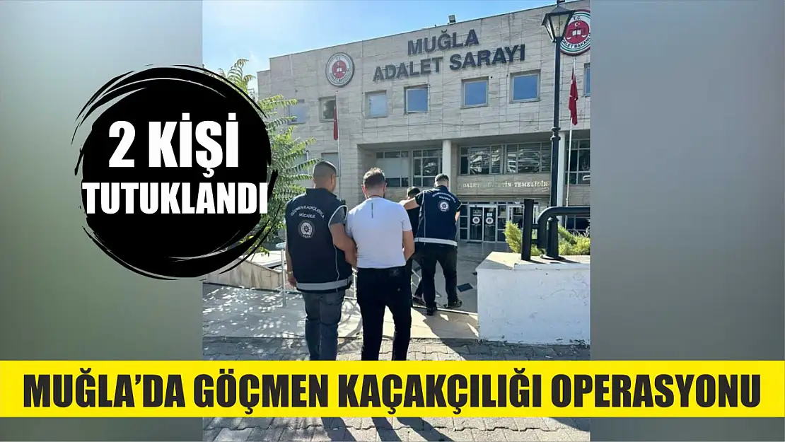 Muğla'da göçmen kaçakçılığı operasyonu: 2 tutuklama