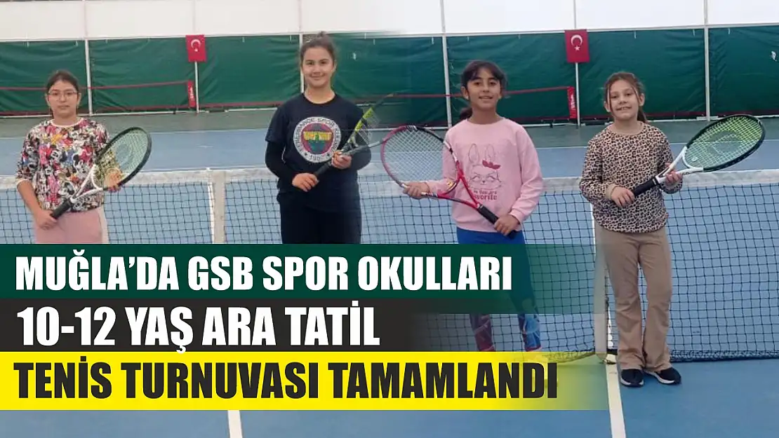 Muğla'da GSB Spor Okulları 10-12 Yaş Ara Tatil Tenis Turnuvası tamamlandı