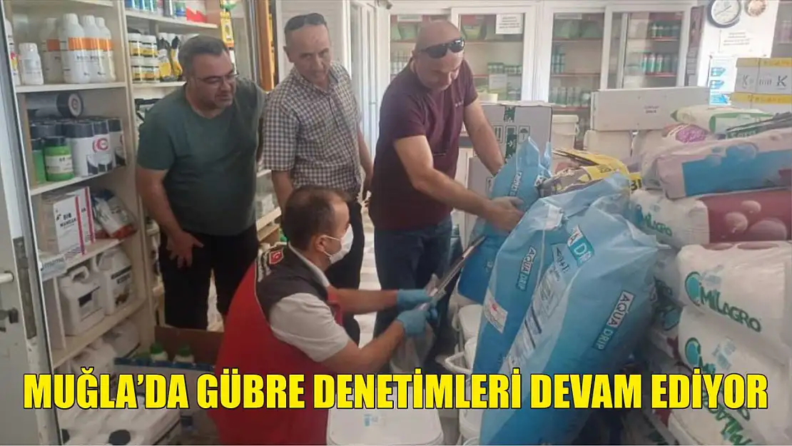 Muğla'da gübre denetimleri devam ediyor