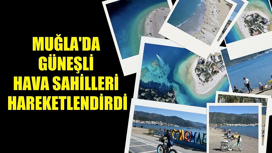 Muğla'da güneşli hava sahilleri hareketlendirdi