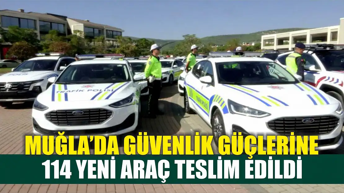 Muğla'da Güvenlik Güçlerine 114 yeni araç teslim edildi