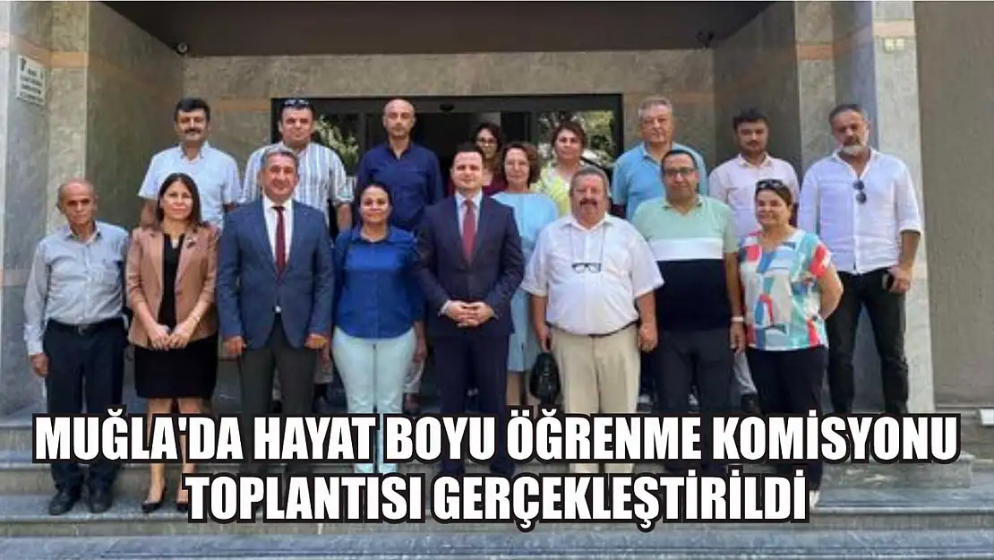 Muğla'da Hayat Boyu Öğrenme Komisyonu Toplantısı gerçekleştirildi