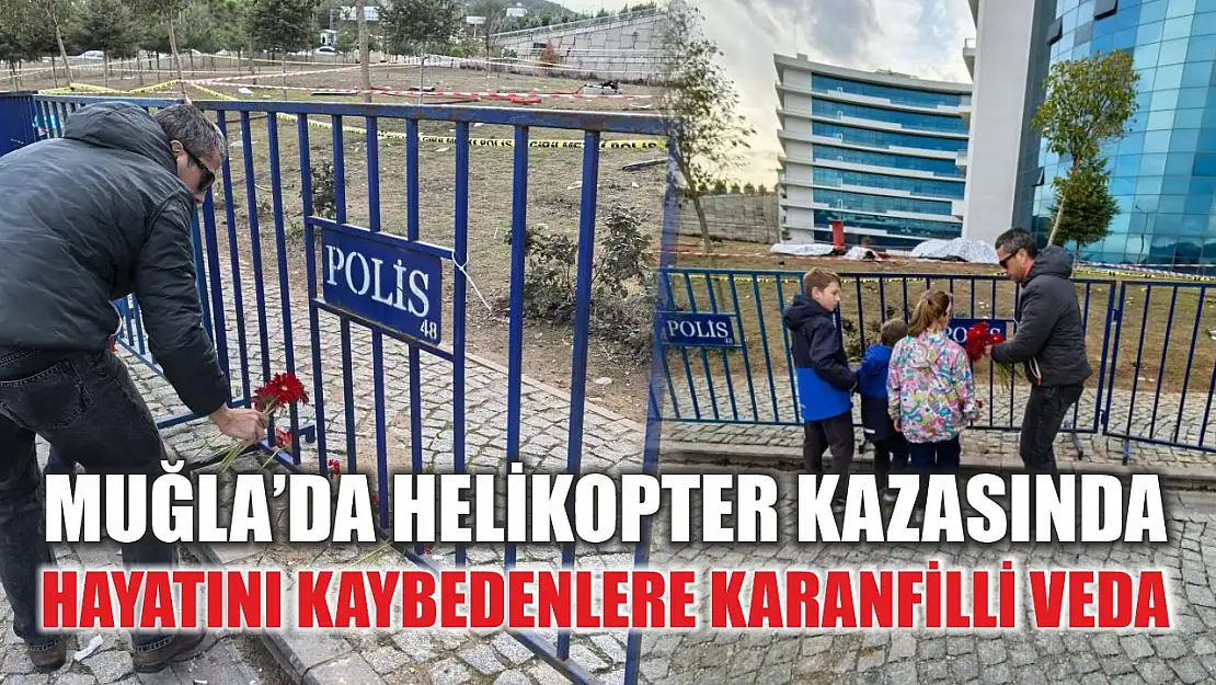 Muğla'da helikopter kazasında hayatını kaybedenlere karanfilli veda