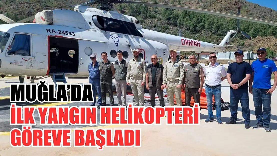 Muğla'da İlk Yangın Helikopteri Göreve Başladı