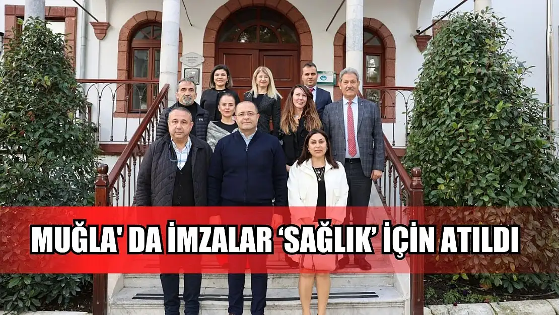 Muğla' da İmzalar 'Sağlık' için atıldı