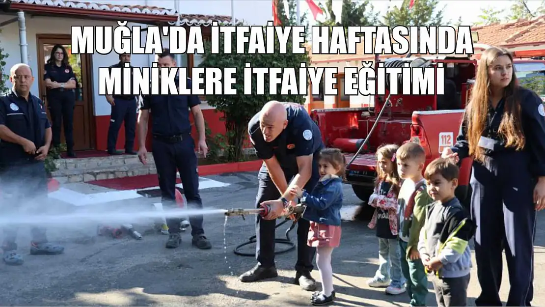 Muğla'da itfaiye Haftasında miniklere itfaiye eğitimi