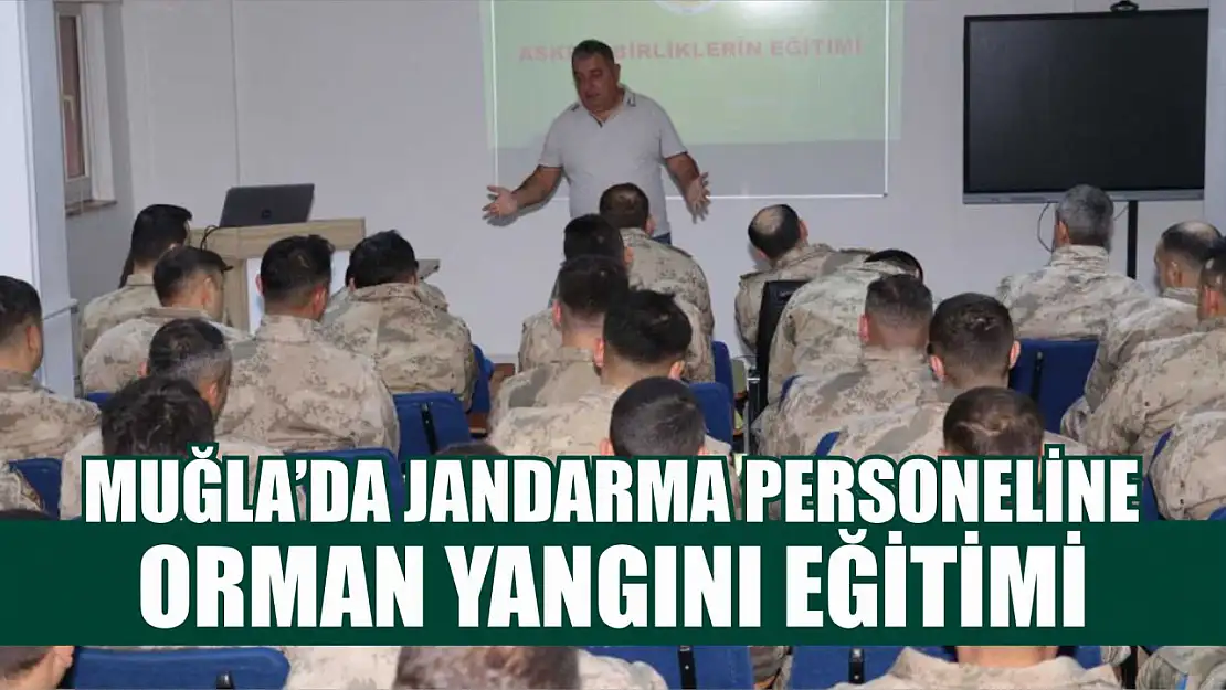 Muğla'da Jandarma personeline orman yangını eğitimi