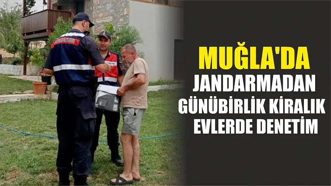 Muğla'da Jandarmadan günübirlik kiralık evlerde denetim