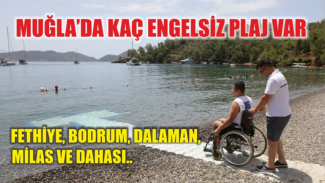 Muğla'da kaç engelsiz plaj var Fethiye, Bodrum, Dalaman, Milas ve dahası..