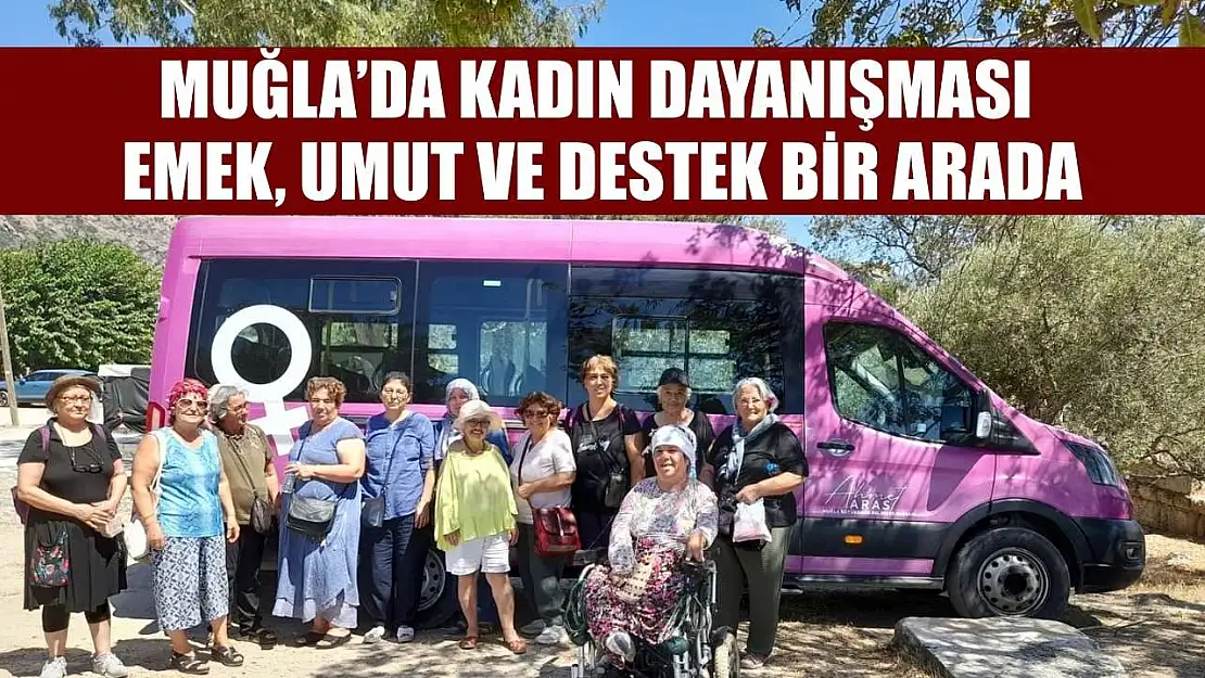 Muğla'da Kadın Dayanışması: Emek, Umut ve Destek Bir Arada