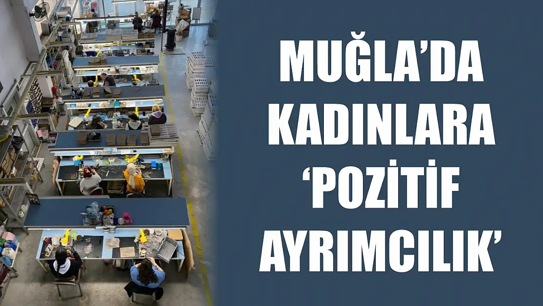 Muğla'da kadınlara 'Pozitif ayrımcılık'