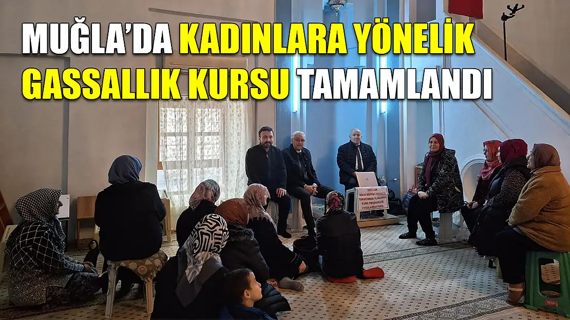 Muğla'da kadınlara yönelik Gassallık kursu tamamlandı