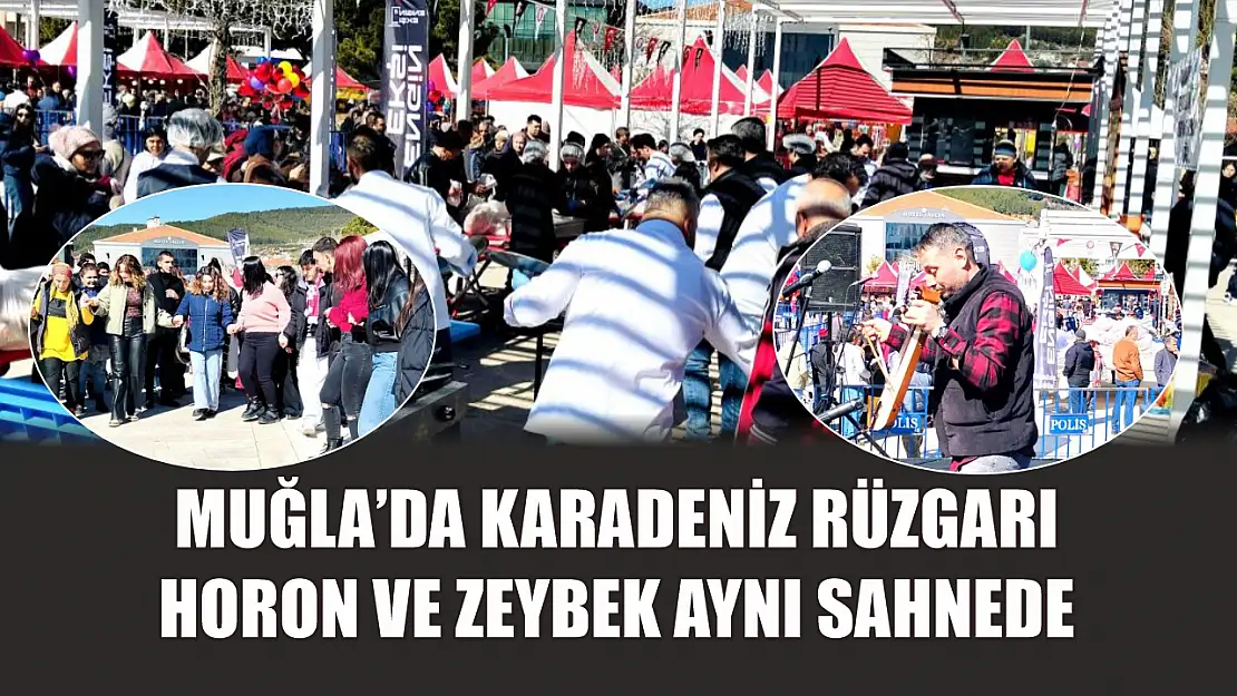 Muğla'da Karadeniz rüzgarı: Horon ve zeybek aynı sahnede