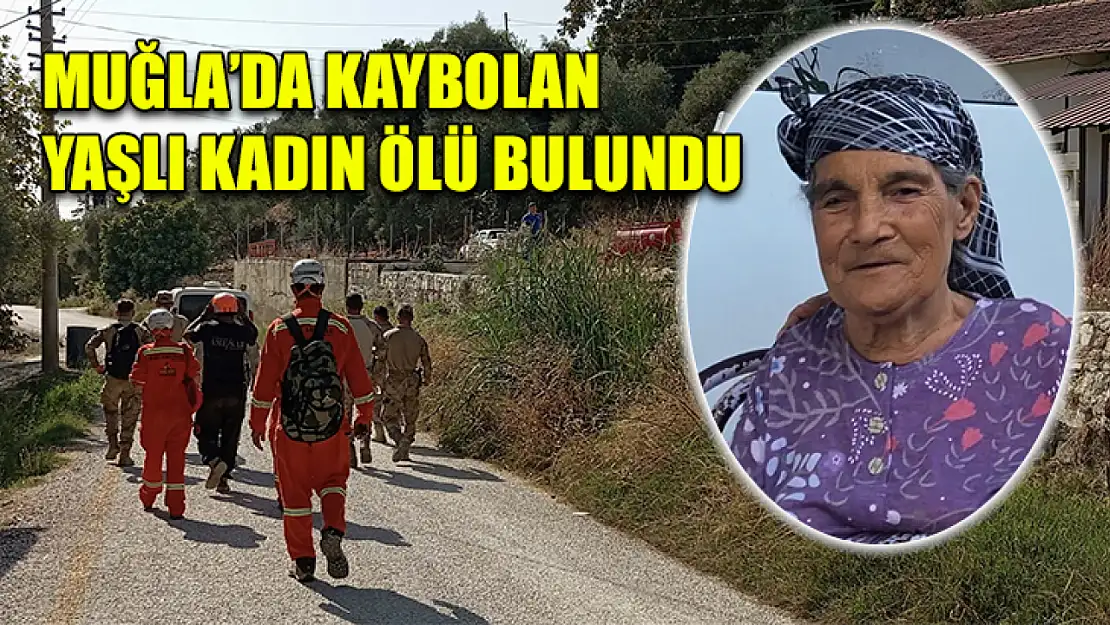 Muğla'da kaybolan yaşlı kadın ölü bulundu