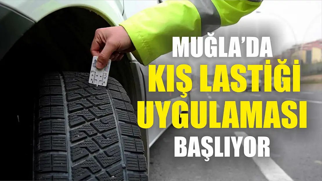 Muğla'da kış lastiği uygulaması başlıyor