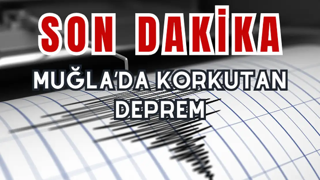 Muğla'da korkutan deprem: AFAD depremin şiddetini 4,1 olarak açıkladı