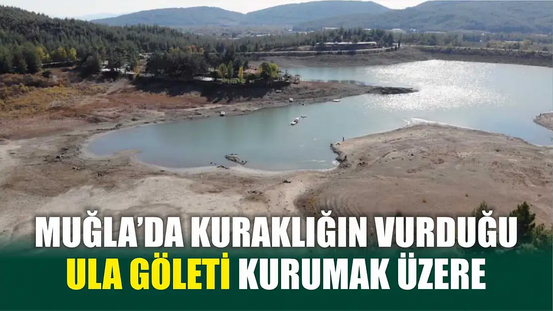 Muğla'da kuraklığın vurduğu Ula Göleti kurumak üzere