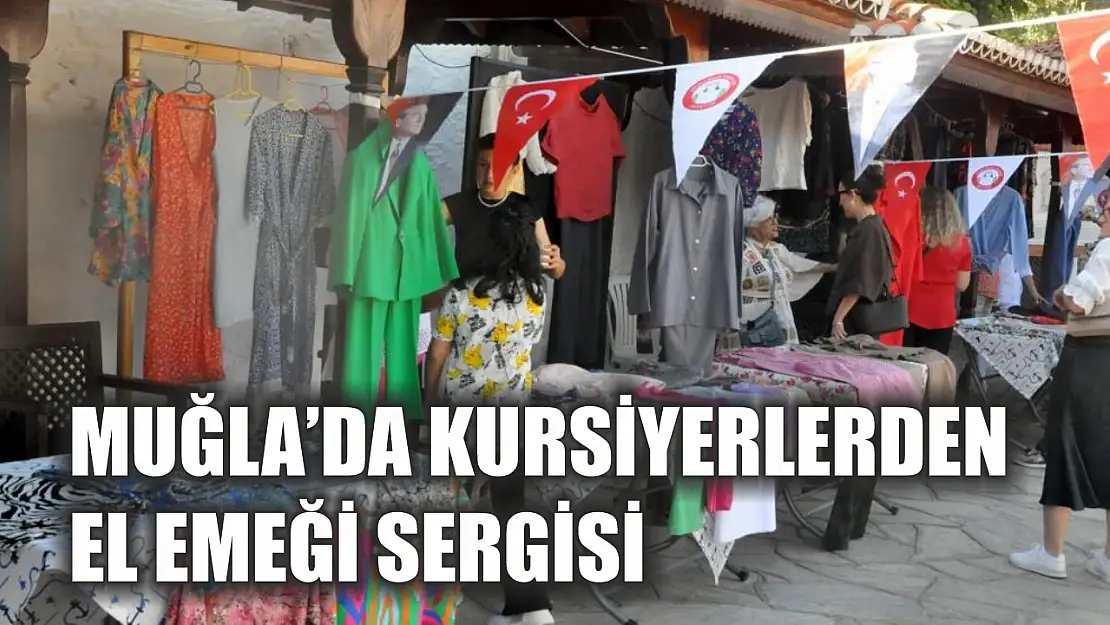 Muğla'da kursiyerlerden el emeği sergisi