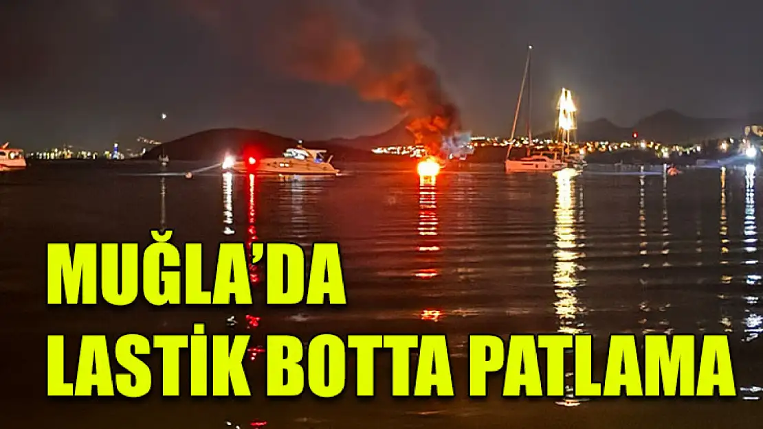 Muğla'da Lastik botta patlama