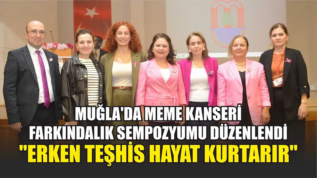 Muğla'da Meme Kanseri farkındalık sempozyumu düzenlendi: 'Erken teşhis hayat kurtarır'