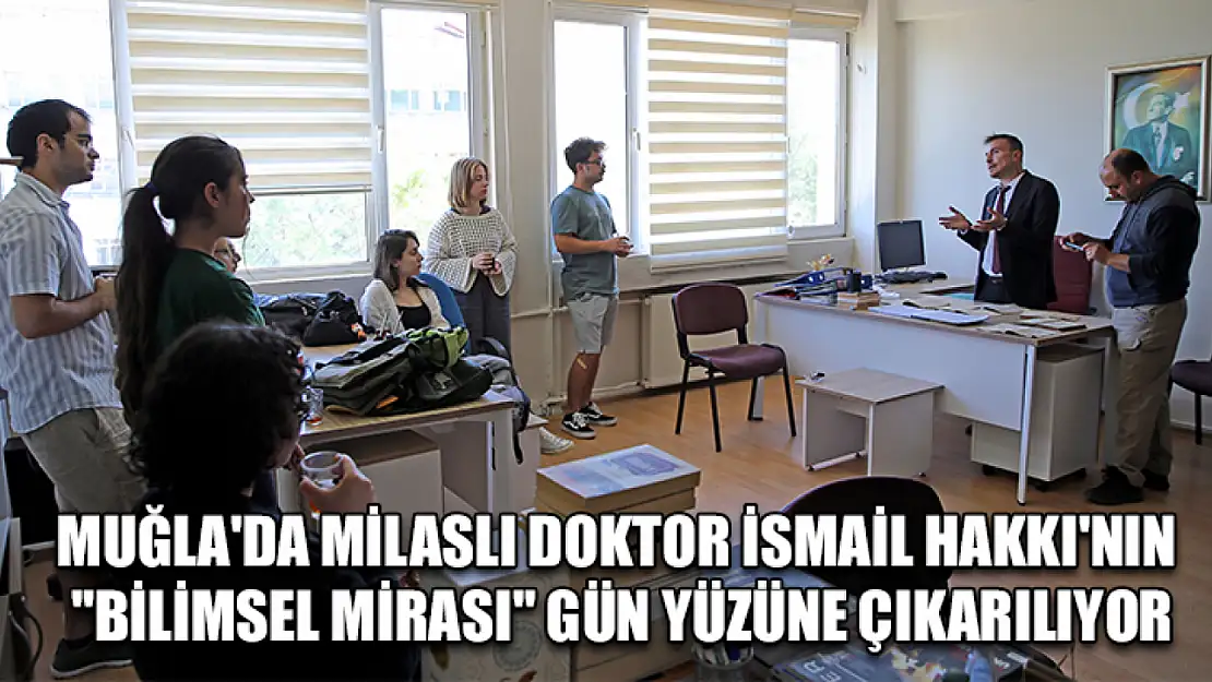 Muğla'da Milaslı doktor İsmail Hakkı'nın 'bilimsel mirası' gün yüzüne çıkarılıyor