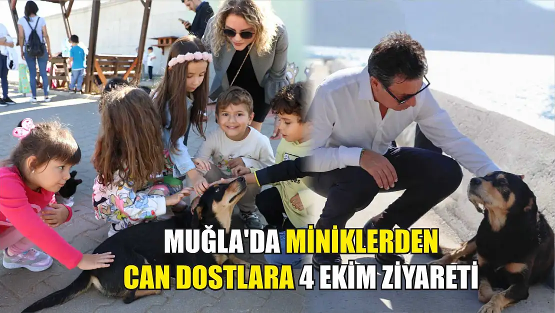 Muğla'da miniklerden can dostlara 4 ekim ziyareti