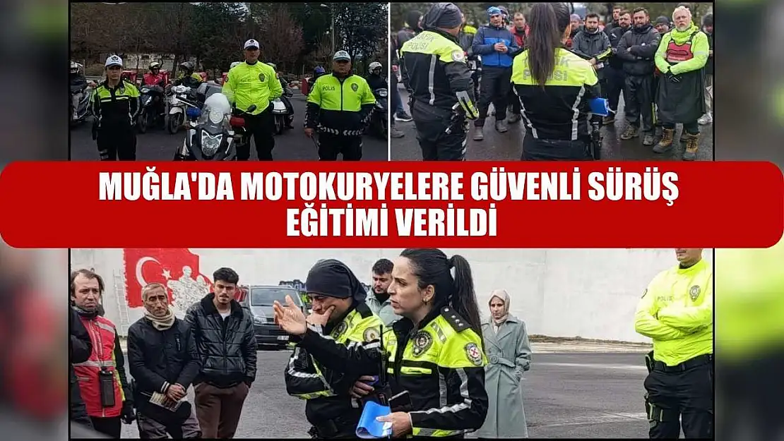 Muğla'da motokuryelere güvenli sürüş eğitimi verildi