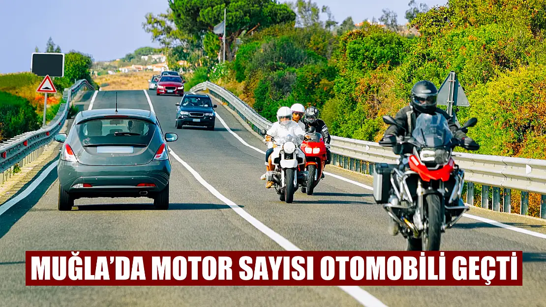 Muğla'da motor sayısı otomobili geçti