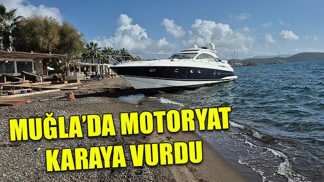 Muğla'da Motoryat karaya vurdu